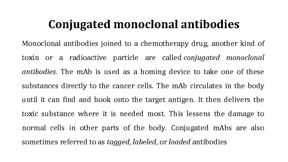 Conjugated monoclonal antibodies Monoclonal antibodies joined to a chemotherapy drug, another kind of toxin