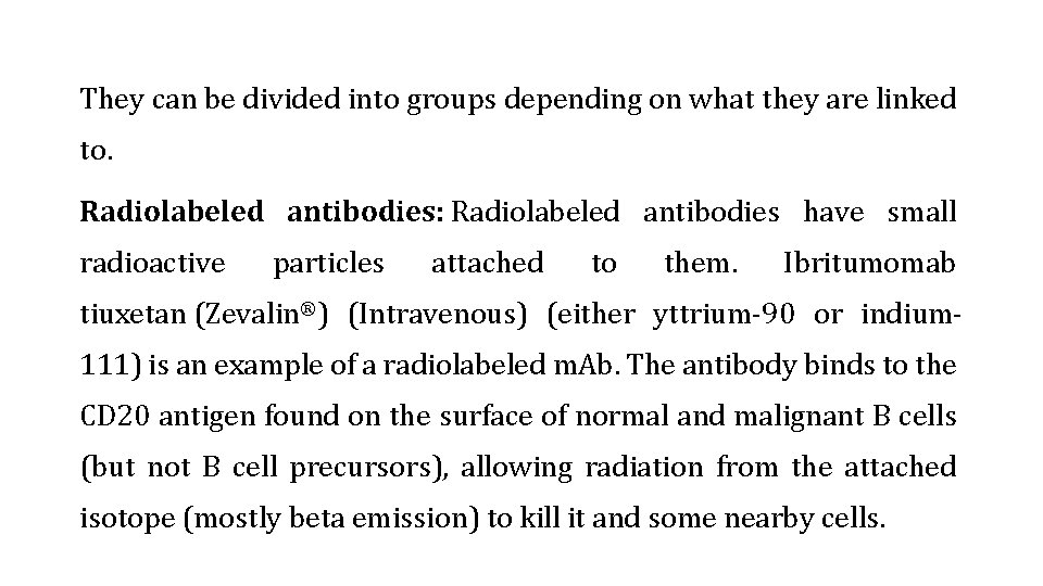 They can be divided into groups depending on what they are linked to. Radiolabeled