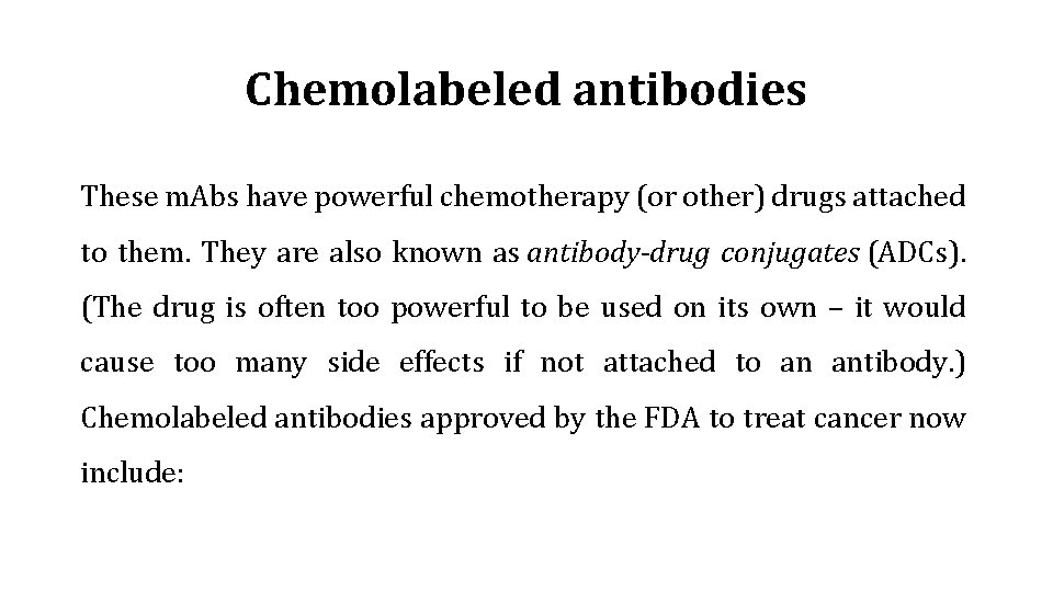 Chemolabeled antibodies These m. Abs have powerful chemotherapy (or other) drugs attached to them.