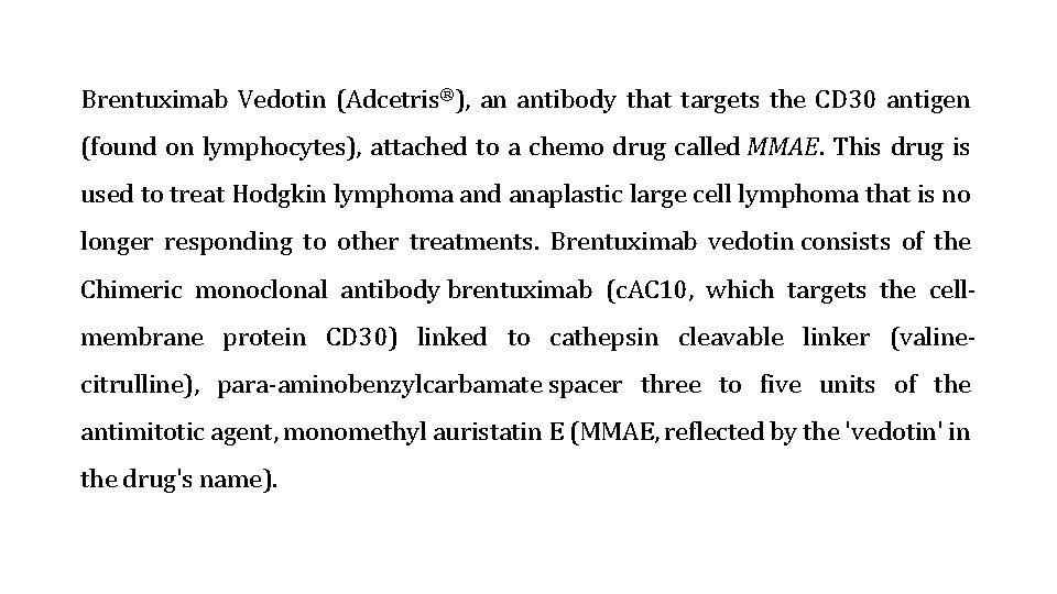 Brentuximab Vedotin (Adcetris®), an antibody that targets the CD 30 antigen (found on lymphocytes),