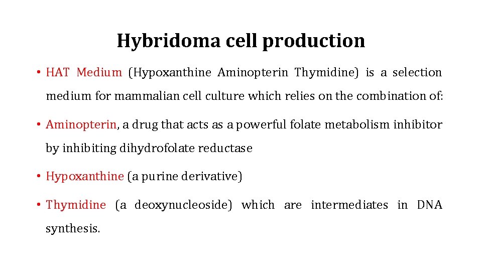 Hybridoma cell production • HAT Medium (Hypoxanthine Aminopterin Thymidine) is a selection medium for
