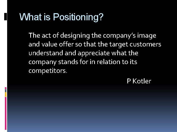 What is Positioning? The act of designing the company’s image and value offer so