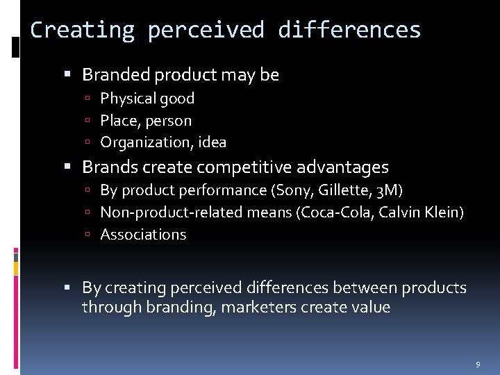 Creating perceived differences Branded product may be Physical good Place, person Organization, idea Brands