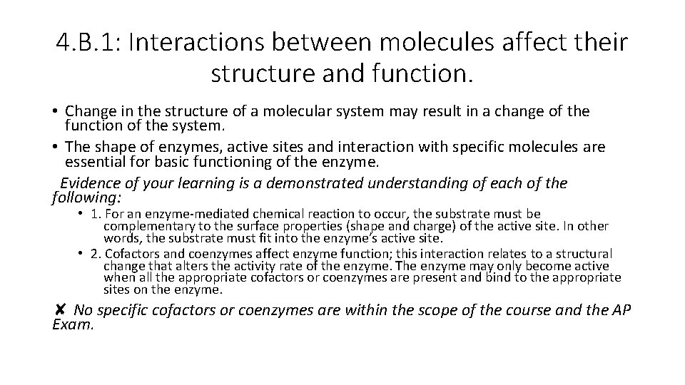 4. B. 1: Interactions between molecules affect their structure and function. • Change in