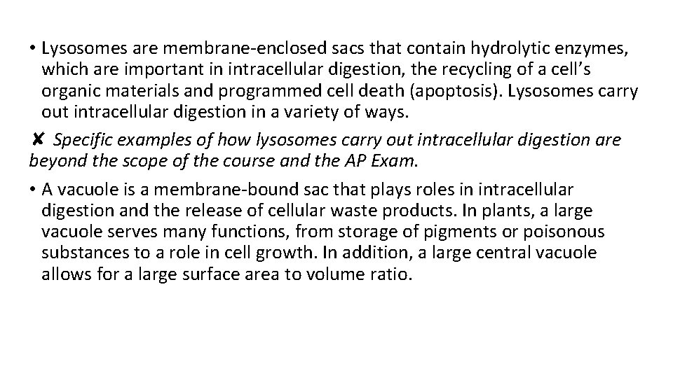  • Lysosomes are membrane-enclosed sacs that contain hydrolytic enzymes, which are important in