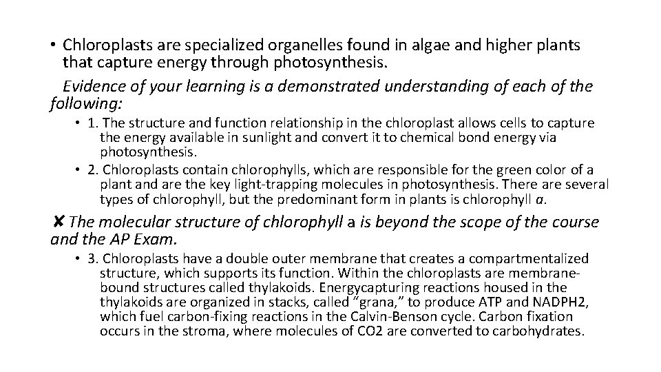  • Chloroplasts are specialized organelles found in algae and higher plants that capture