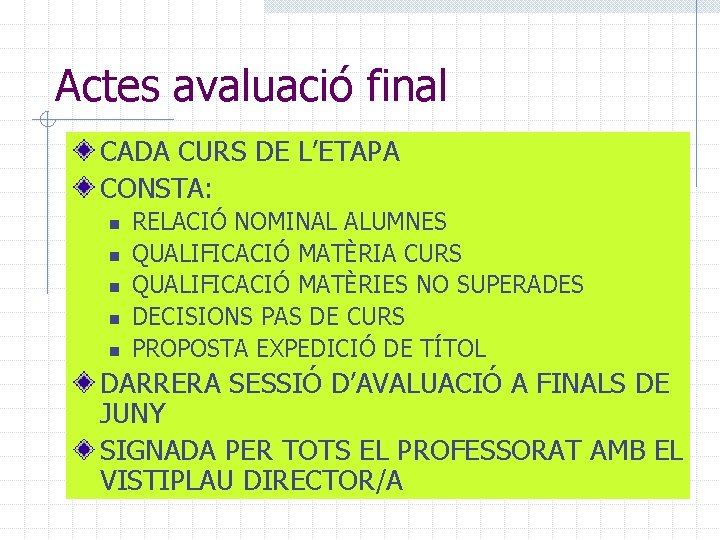 Actes avaluació final CADA CURS DE L’ETAPA CONSTA: n n n RELACIÓ NOMINAL ALUMNES