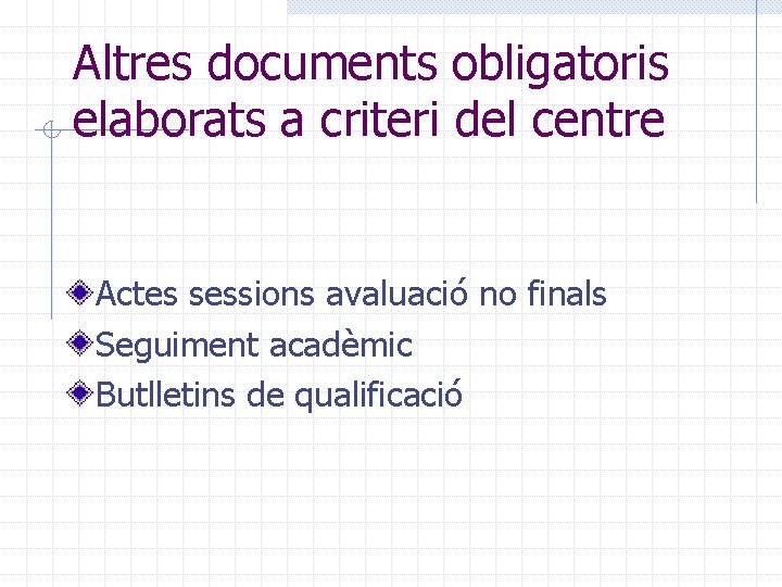 Altres documents obligatoris elaborats a criteri del centre Actes sessions avaluació no finals Seguiment