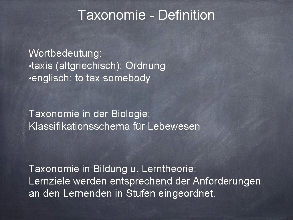 Taxonomie - Definition Wortbedeutung: • taxis (altgriechisch): Ordnung • englisch: to tax somebody Taxonomie