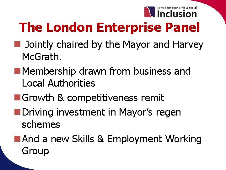 The London Enterprise Panel Jointly chaired by the Mayor and Harvey Mc. Grath. Membership