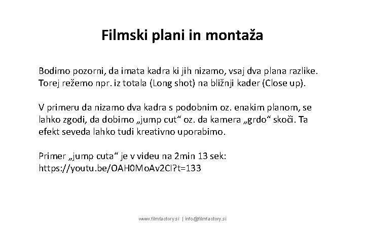 Filmski plani in montaža Bodimo pozorni, da imata kadra ki jih nizamo, vsaj dva