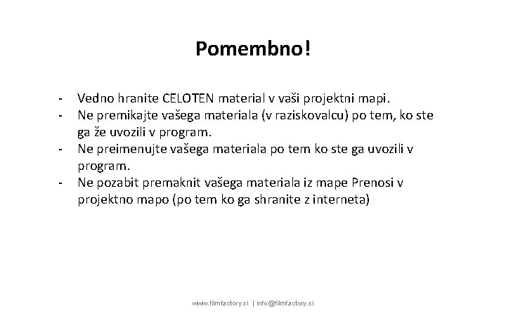 Pomembno! - Vedno hranite CELOTEN material v vaši projektni mapi. Ne premikajte vašega materiala