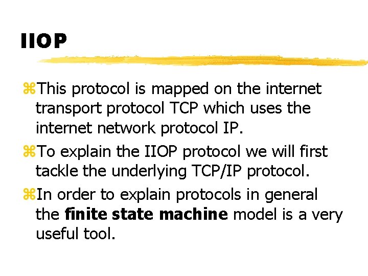 IIOP z. This protocol is mapped on the internet transport protocol TCP which uses IIOP z. This protocol is mapped on the internet transport protocol TCP which uses