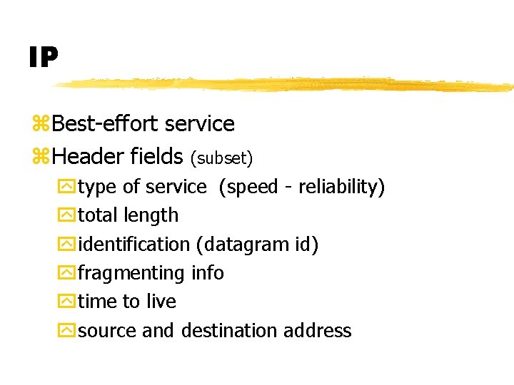IP z. Best-effort service z. Header fields (subset) ytype of service (speed - reliability) IP z. Best-effort service z. Header fields (subset) ytype of service (speed - reliability)