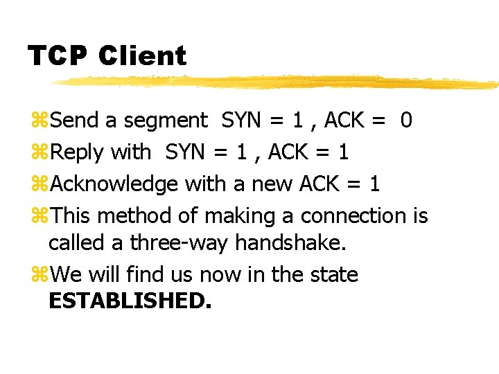 TCP Client z. Send a segment SYN = 1 , ACK = 0 z. TCP Client z. Send a segment SYN = 1 , ACK = 0 z.
