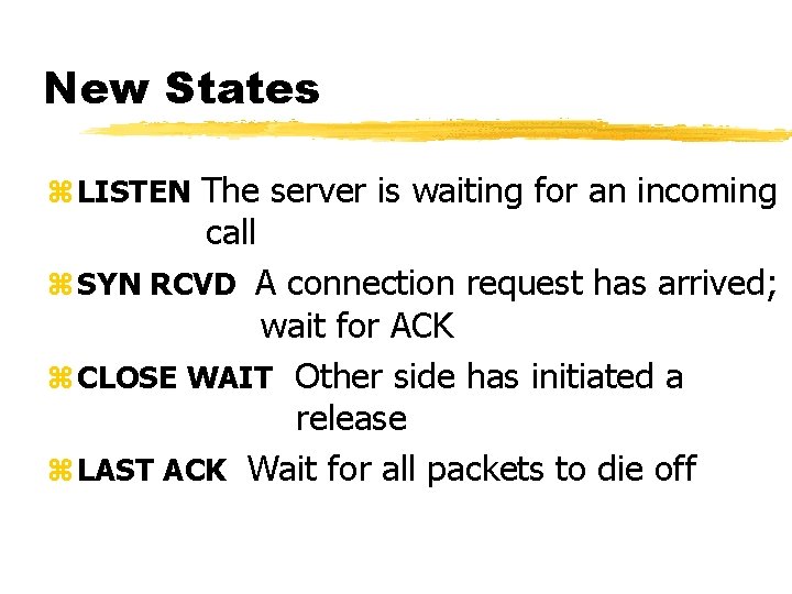 New States z LISTEN The server is waiting for an incoming call z SYN New States z LISTEN The server is waiting for an incoming call z SYN