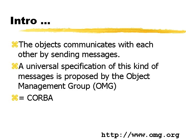 Intro. . . z. The objects communicates with each other by sending messages. z. Intro. . . z. The objects communicates with each other by sending messages. z.
