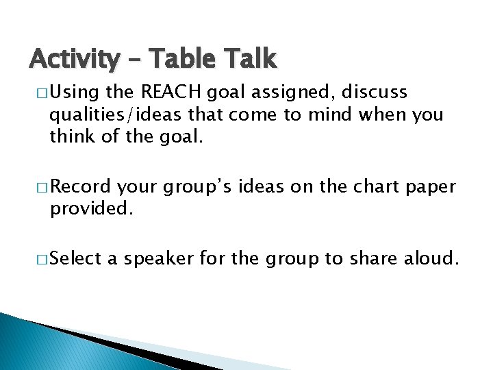 Activity – Table Talk � Using the REACH goal assigned, discuss qualities/ideas that come