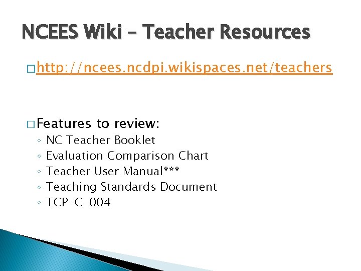 NCEES Wiki – Teacher Resources � http: //ncees. ncdpi. wikispaces. net/teachers � Features ◦