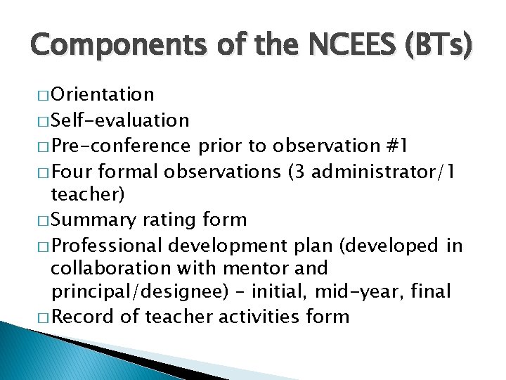 Components of the NCEES (BTs) � Orientation � Self-evaluation � Pre-conference prior to observation