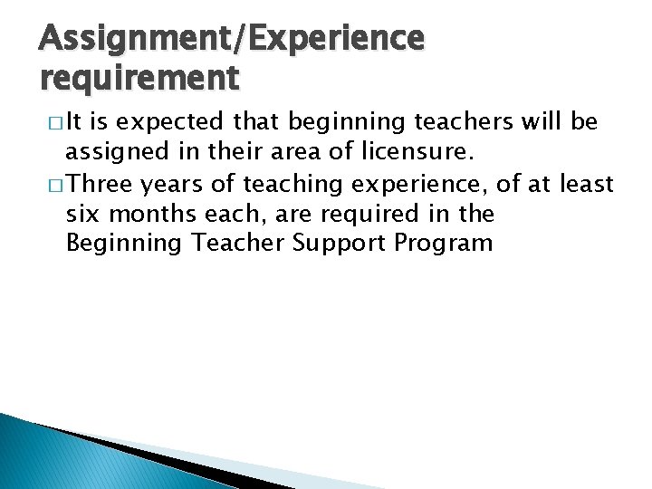Assignment/Experience requirement � It is expected that beginning teachers will be assigned in their