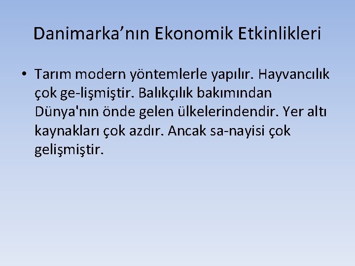 Danimarka’nın Ekonomik Etkinlikleri • Tarım modern yöntemlerle yapılır. Hayvancılık çok ge lişmiştir. Balıkçılık bakımından