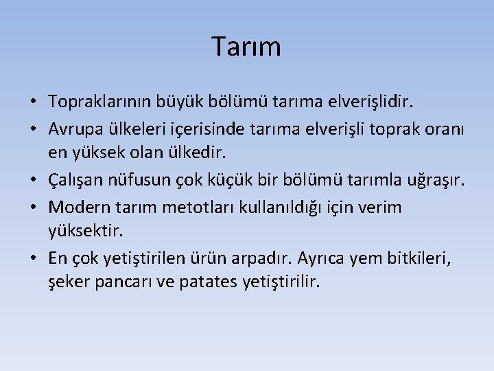 Tarım • Topraklarının büyük bölümü tarıma elverişlidir. • Avrupa ülkeleri içerisinde tarıma elverişli toprak