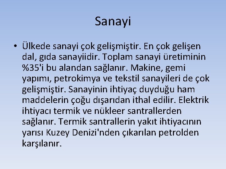 Sanayi • Ülkede sanayi çok gelişmiştir. En çok gelişen dal, gıda sanayiidir. Toplam sanayi