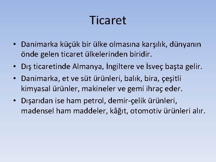 Ticaret • Danimarka küçük bir ülke olmasına karşılık, dünyanın önde gelen ticaret ülkelerinden biridir.