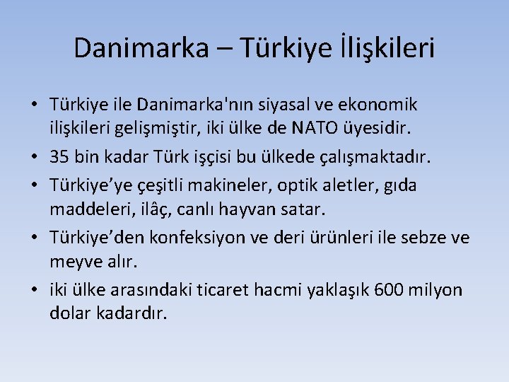 Danimarka – Türkiye İlişkileri • Türkiye ile Danimarka'nın siyasal ve ekonomik ilişkileri gelişmiştir, iki