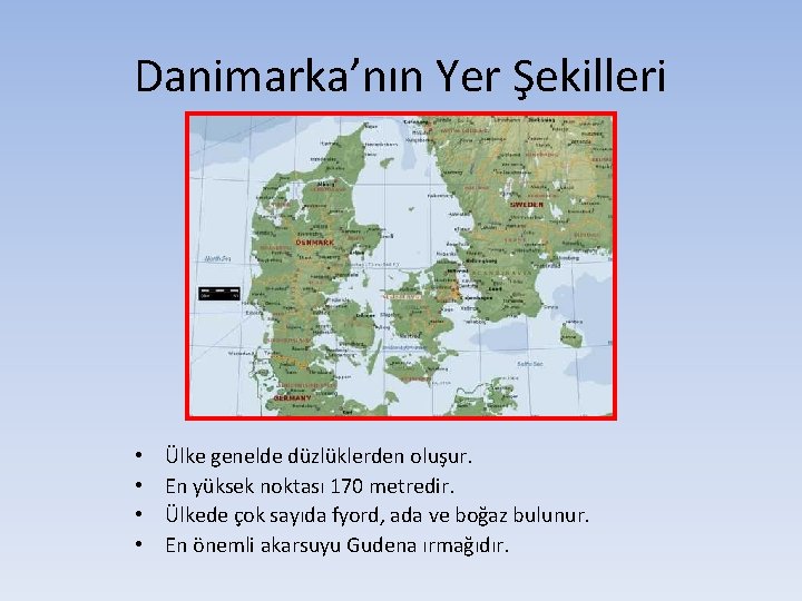 Danimarka’nın Yer Şekilleri • • Ülke genelde düzlüklerden oluşur. En yüksek noktası 170 metredir.