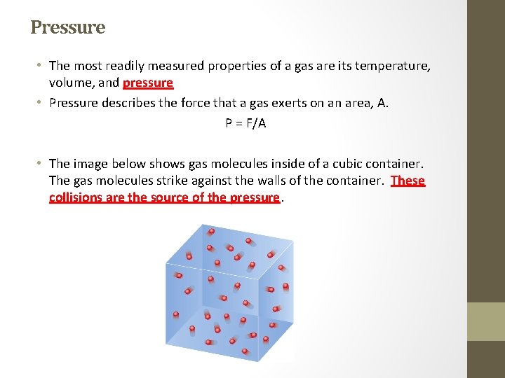 Pressure • The most readily measured properties of a gas are its temperature, volume,