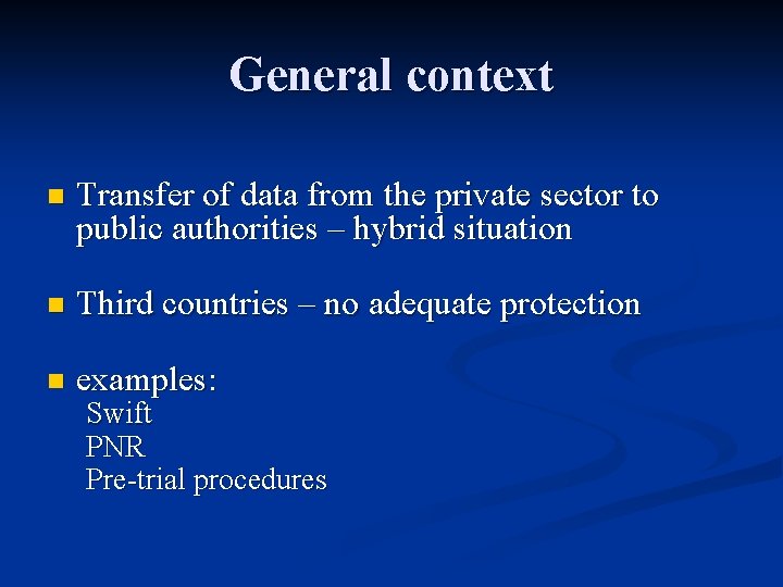 General context n Transfer of data from the private sector to public authorities –