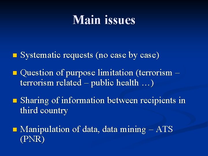 Main issues n Systematic requests (no case by case) n Question of purpose limitation