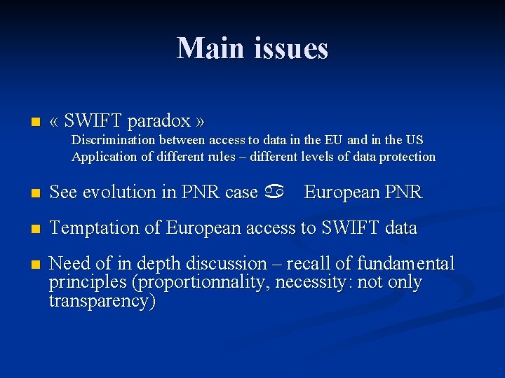 Main issues n « SWIFT paradox » Discrimination between access to data in the
