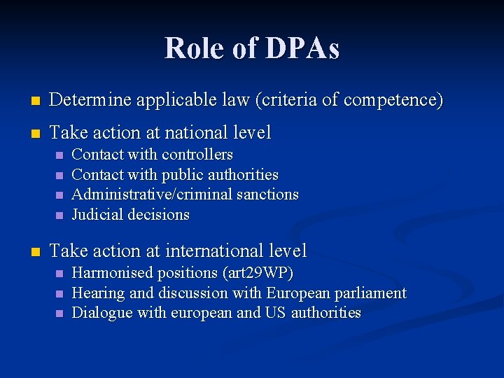 Role of DPAs n Determine applicable law (criteria of competence) n Take action at