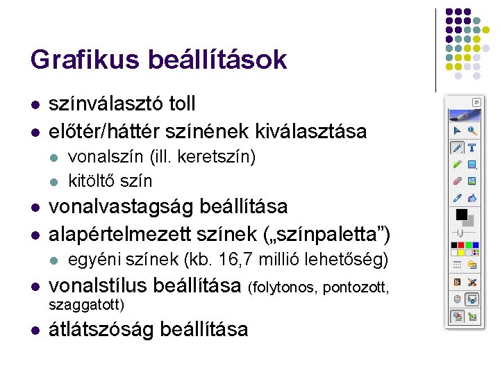 Grafikus beállítások l l színválasztó toll előtér/háttér színének kiválasztása l l vonalvastagság beállítása alapértelmezett