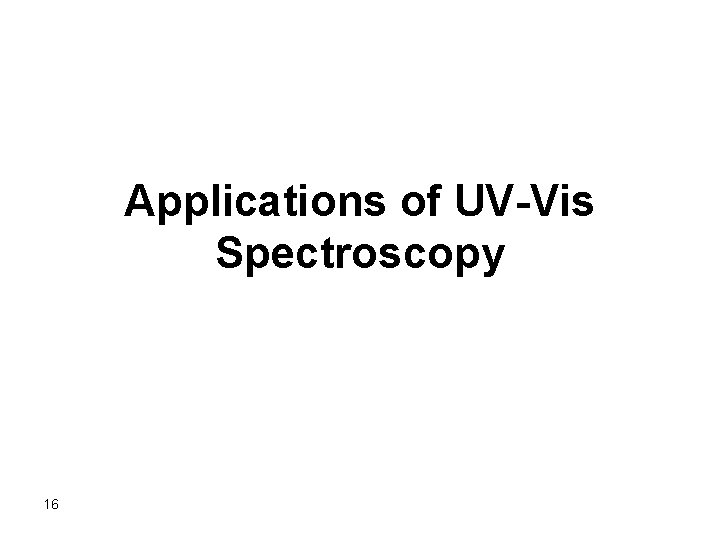 Applications of UV-Vis Spectroscopy 16 