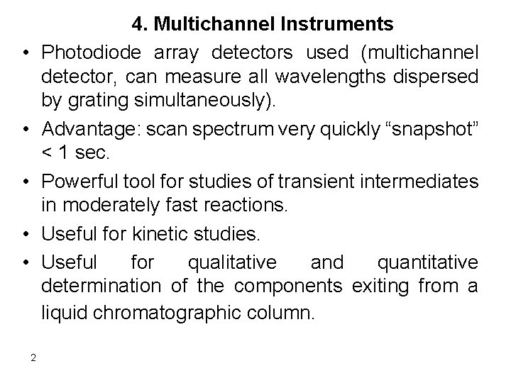 4. Multichannel Instruments Photodiode array detectors used (multichannel detector, can measure all wavelengths dispersed