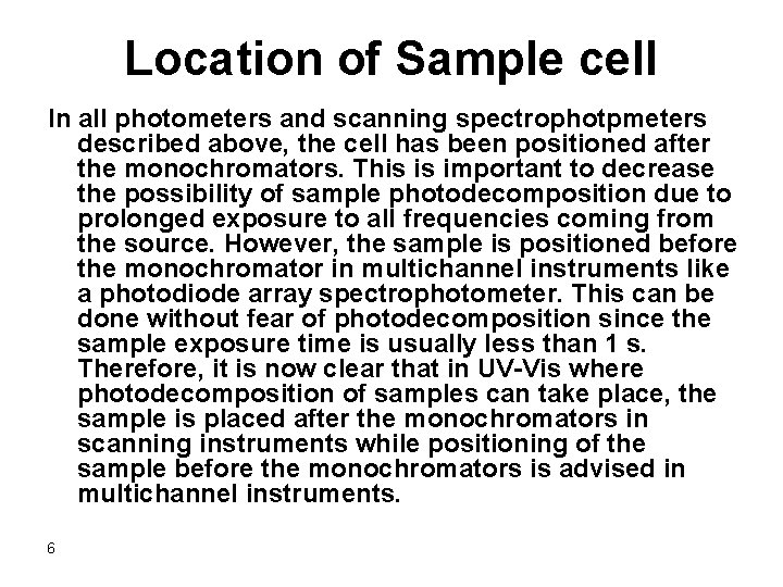 Location of Sample cell In all photometers and scanning spectrophotpmeters described above, the cell