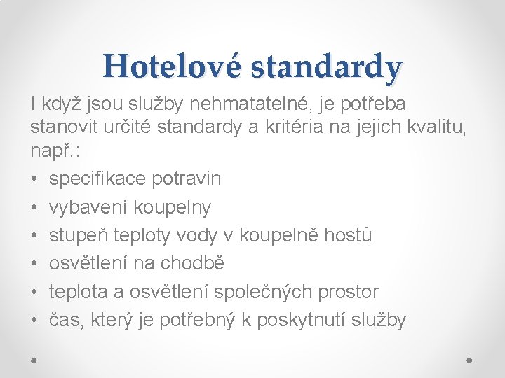 Hotelové standardy I když jsou služby nehmatatelné, je potřeba stanovit určité standardy a kritéria