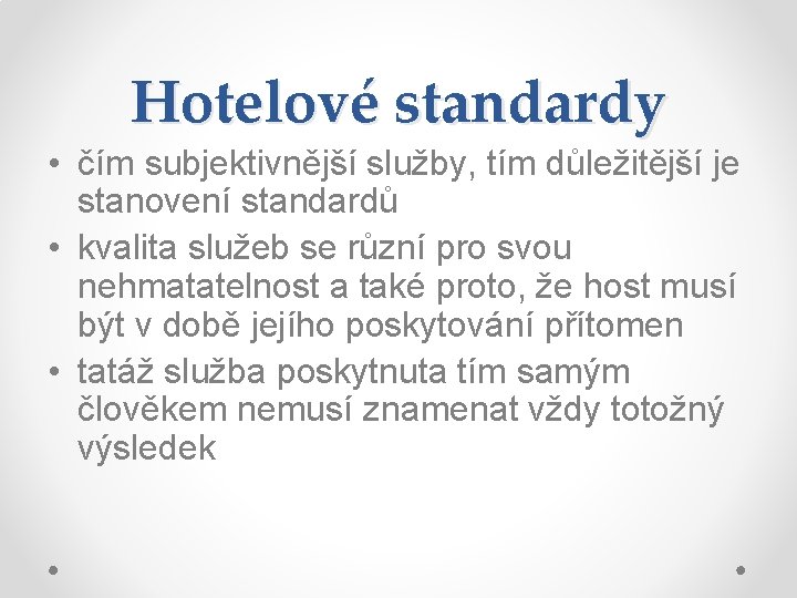 Hotelové standardy • čím subjektivnější služby, tím důležitější je stanovení standardů • kvalita služeb