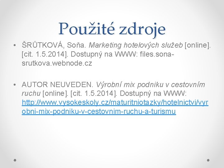 Použité zdroje • ŠRŮTKOVÁ, Soňa. Marketing hotelových služeb [online]. [cit. 1. 5. 2014]. Dostupný