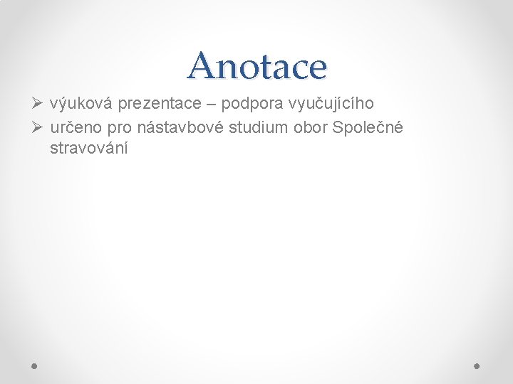 Anotace Ø výuková prezentace – podpora vyučujícího Ø určeno pro nástavbové studium obor Společné