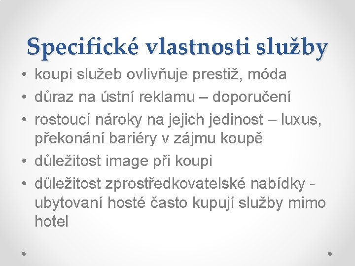 Specifické vlastnosti služby • koupi služeb ovlivňuje prestiž, móda • důraz na ústní reklamu