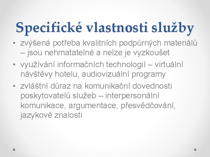 Specifické vlastnosti služby • zvýšená potřeba kvalitních podpůrných materiálů – jsou nehmatatelné a nelze