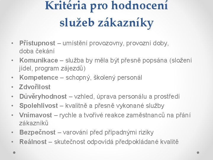 Kritéria pro hodnocení služeb zákazníky • Přístupnost – umístění provozovny, provozní doby, doba čekání