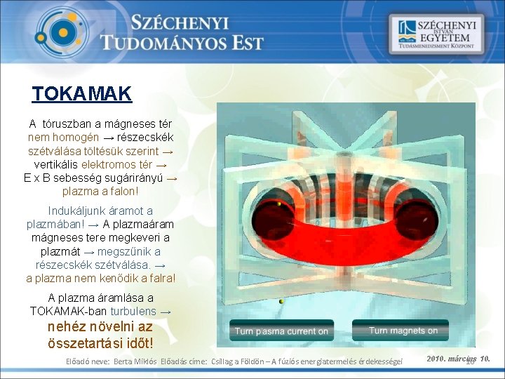 TOKAMAK A tóruszban a mágneses tér nem homogén → részecskék szétválása töltésük szerint →