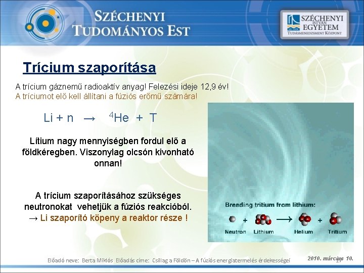 Trícium szaporítása A trícium gáznemű radioaktív anyag! Felezési ideje 12, 9 év! A tríciumot