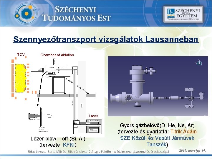 Szennyezőtranszport vizsgálatok Lausanneban Lézer blow – off (Si, Al) (tervezte: KFKI) Gyors gázbelövő(D, He,